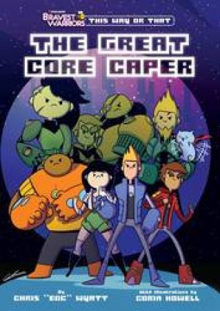 Bravest Warriors: The Great Core Caper by Chris Wyatt