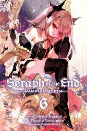 Seraph Of The End 06 by Takaya Kagami, Yamato Yamamoto & Daisuke Furuya