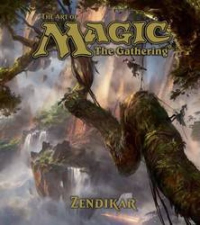 The Art Of Magic: The Gathering: Zendikar by James Wyatt