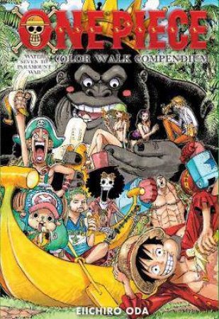 One Piece Color Walk Compendium: Water Seven To Paramount War by Eiichiro Oda