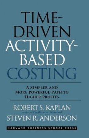 Time-driven Activity-based Costing by Steven R. Anderson