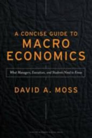 Concise Guide to Macroeconomics by David Moss