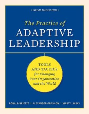 Practice of Adaptive Leadership by Alexander Grashow