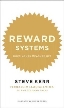 Reward Systems. Does Yours Deliver? by Steven Kerr