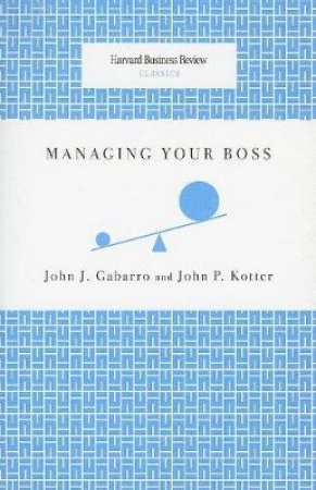 Managing Your Boss by John P. Kotter
