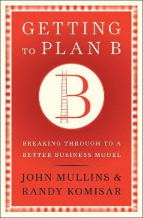 Getting to Plan B by Randy Komisar