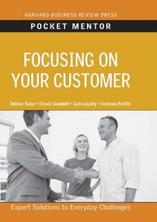 Focusing on Your Customer by Harvard Business School Press