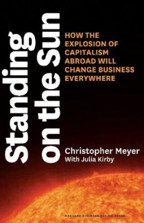 Standing on the Sun by Christopher Meyer & Julia Kirby
