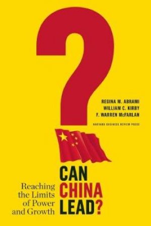 Can China Lead? by Regina M Abrami & William C Kirby & F Warren  McFa