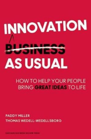 Innovation as Usual by Paddy Miller & Thomas Wedell-Wedellsborg