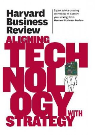 Harvard Business Review on Aligning Technology with Strategy by Harvard Business Review