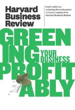 Harvard Business Review on Greening Your Business Profitably by Harvard Business Review