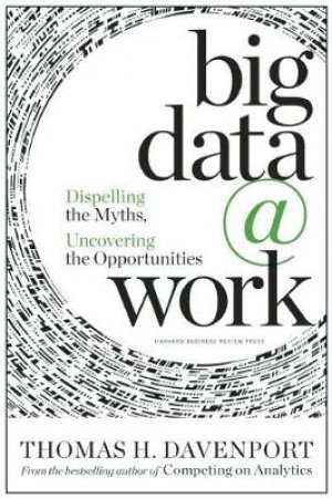 Big Data at Work by Professor Thomas H Davenport