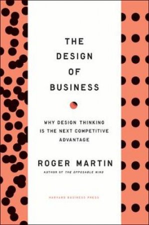 Design of Business by Roger  L. Martin