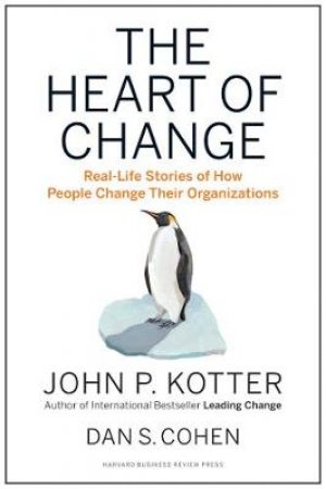 The Heart of Change by John P. Kotter & Dan Cohen