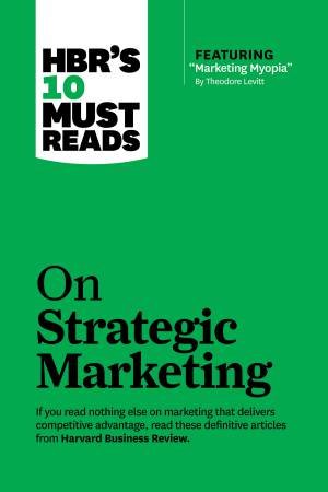 HBR's 10 Must Reads On Strategic Marketing by Various