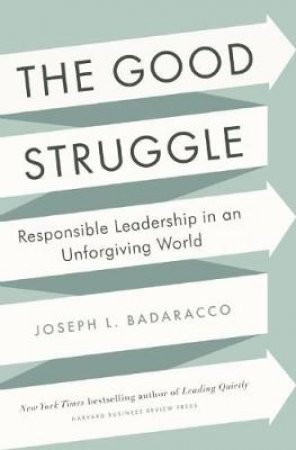 Good Struggle by Joseph L. Badaracco