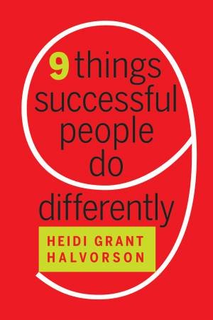 9 Things Successful People Do Differently by Heidi Grant Halvorson