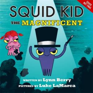 Squid Kid The Magnificent by Lynne Berry & Luke LaMarca