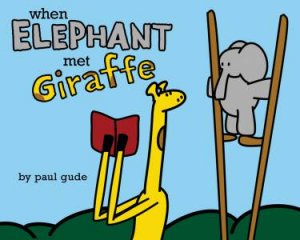 When Elephant Met Giraffe by Paul Gude