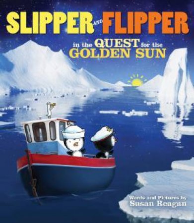 Slipper and Flipper in the Quest for the Golden Sun by Susan Reagan