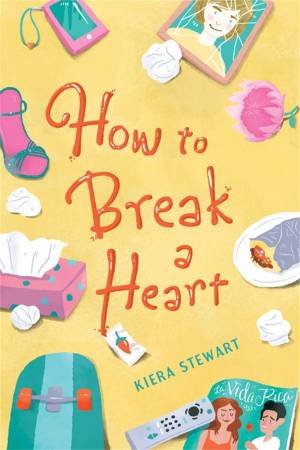 How to Break a Heart by Kiera Stewart