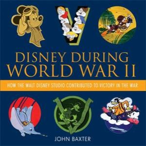 Disney During World War II by John Baxter