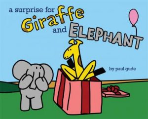 A Surprise for Giraffe and Elephant by Paul Gude