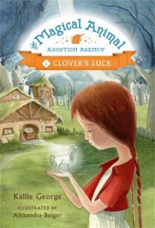 The Magical Animal Adoption Agency: Clover's Luck by Kallie George