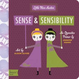 Little Miss Austen Sense and Sensibility: An Opposites Primer by Jennifer Adams