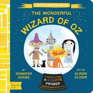 Little Master Baum The Wonderful Wizard of Oz: A BabyLit Colors Primer by Jennifer Adams