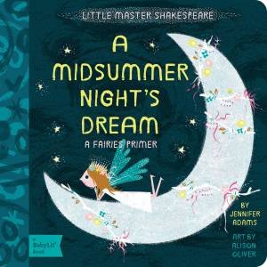 Little Master Shakespeare: A Midsummer Night's Dream: A Fairies Primer by Jennifer Adams