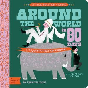 Little Master Verne Around The World In 80 Days: A BabyLit Transportation Primer by Jennifer Adams