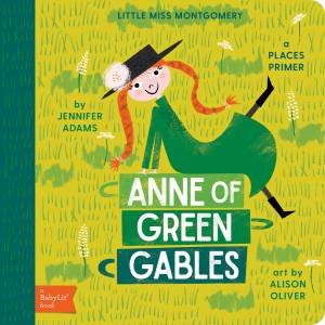 Anne Of Green Gables: A Babylit Places Primer by Jennifer Adams