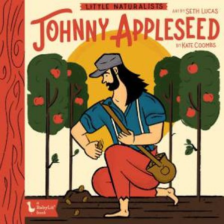 Little Naturalists Johnny Appleseed by Kate Coombs & Seth Lucas