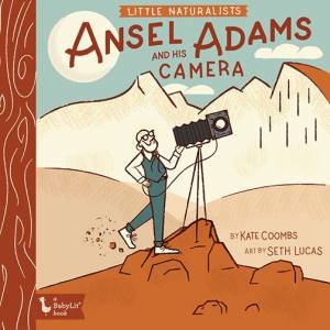 Little Naturalists Ansel Adams And His Camera by Kate Coombs & Seth Lucas