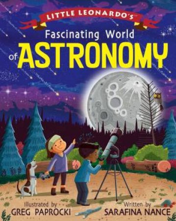 Little Leonardo's Fascinating World Of Astronomy by Sarafina Nance & Greg Paprocki