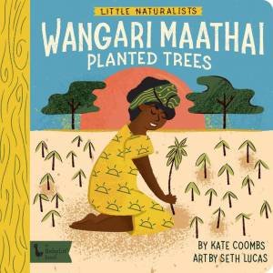 Little Naturalists: Wangari Maathai Planted Trees by Kate Coombs & Seth Lucas