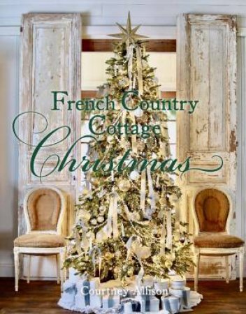 French Country Cottage Christmas by Courtney Allison