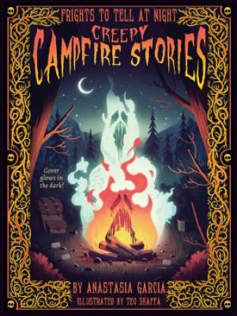 Creepy Campfire Stories by Anastasia Garcia & Teo Skaffa