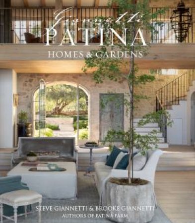 Patina Homes & Gardens by Steve Giannetti & Brooke Giannetti