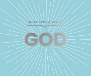 What I Know About God by Carol Lynn Pearson