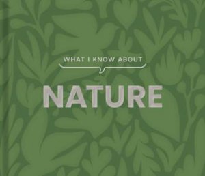 What I Know About Nature by Gibbs Smith