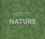 What I Know About Nature