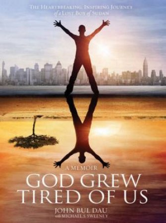 God Grew Tired Of Us by John Bul Dau