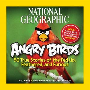 Nat Geo Angry Birds: 50 True Stories of the Fed Up, Feathered And Furious by Mel White