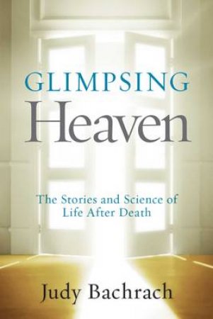 Glimpsing Heaven by Judy Bachrach