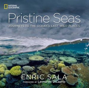 Pristine Seas Journeys to the Ocean's Last Wild Places by Enric Sala