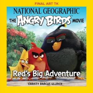 National Geographic: The Angry Birds Movie: Red's Big Adventure by Christy Barcus Ullrich