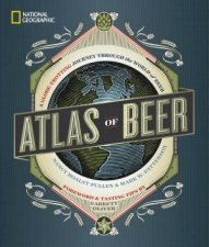 National Geographic Atlas Of Beer A GlobeTrotting Journey Through The World Of Beer